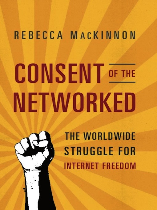 Title details for Consent of the Networked by Rebecca MacKinnon - Available